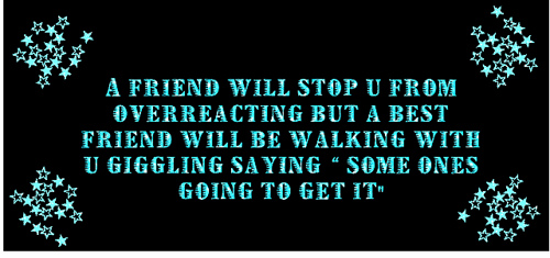 Someones going to get it - Friendship quotes