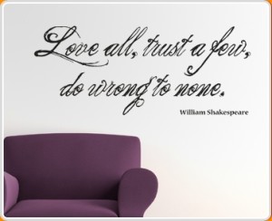Love All, Trust Few - Shakespeare Quotes
