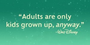 Adults, grownup kids - Walt Disney Quotes