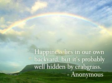 Happiness Lies In Our Backyard - Happiness Quotes