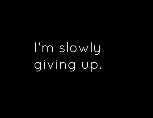 I Am Giving Up - Depression Quotes