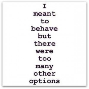 I Meant To Behave - Funny Quotes