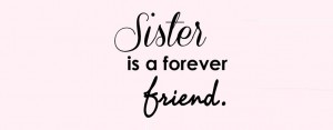 Sister is a forever - Quotes About Sisters