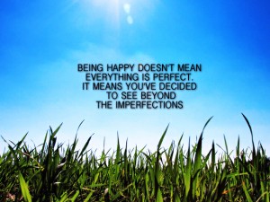 See Beyond Imperfections - Quote About Being Happy