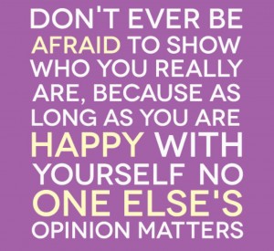 Don't ever be afraid - Quote About Being Happy
