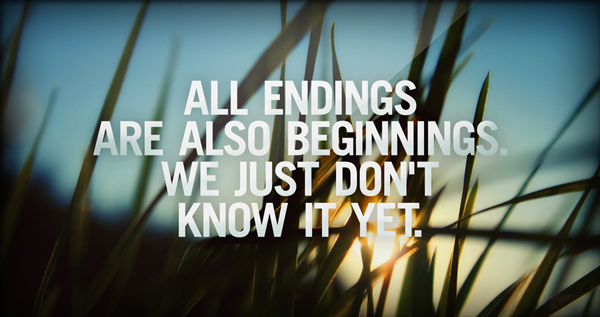 All endings are also beginnings we just don't know it yet spiritual inspirational quotes