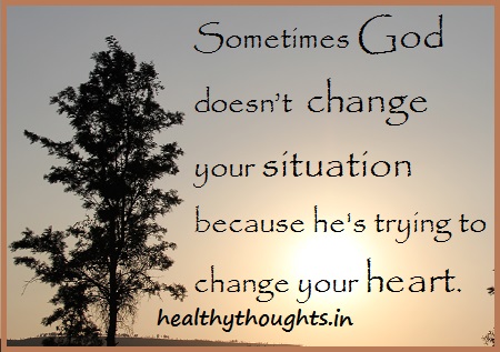 Sometimes God doesn't change your situation because he's trying to change your heart spiritual quotes