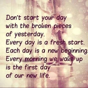 Everyday is a fresh start - Inspiration Quotes About Life Lessons