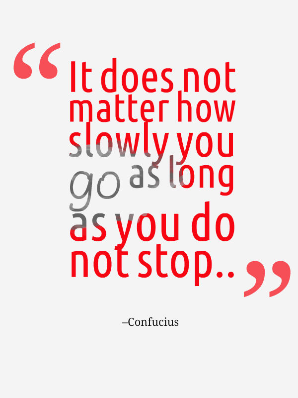 Click to share It does not matter how slowly you go as long as you do not stop depression quote