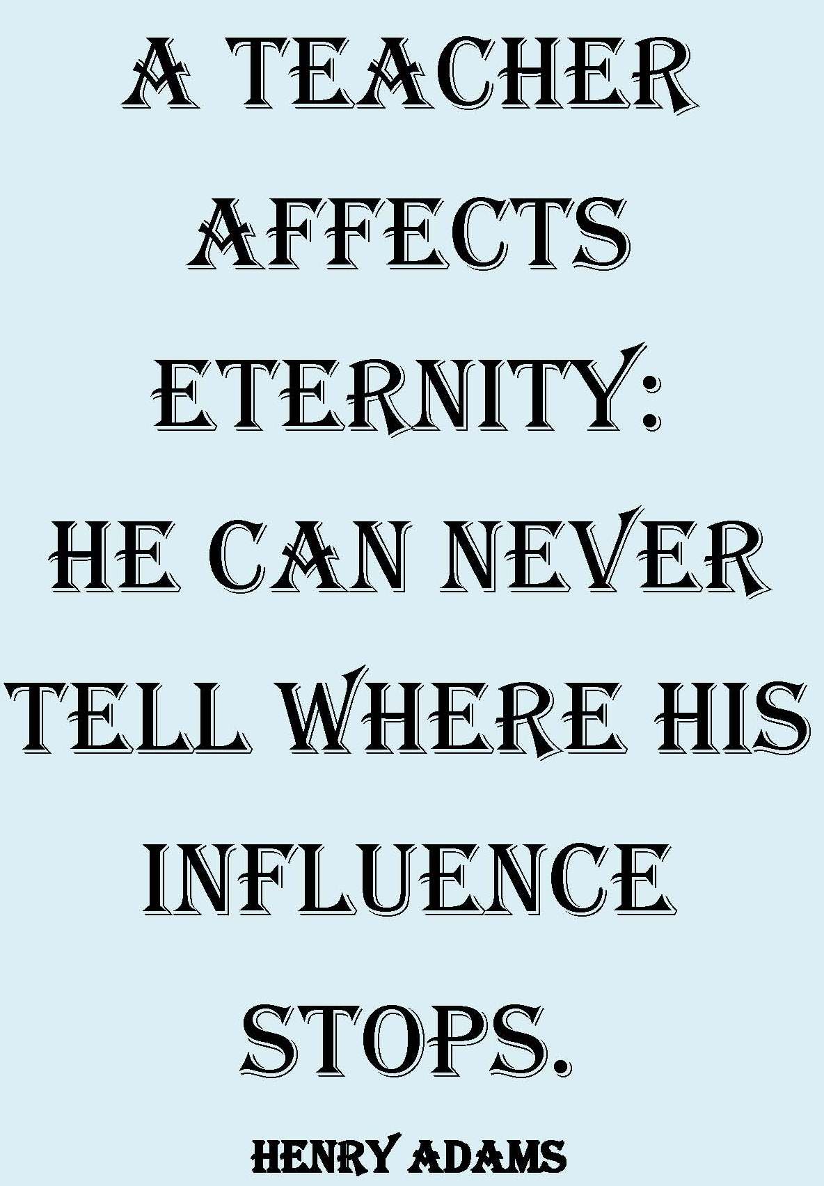 A teacher affects eternity education quote