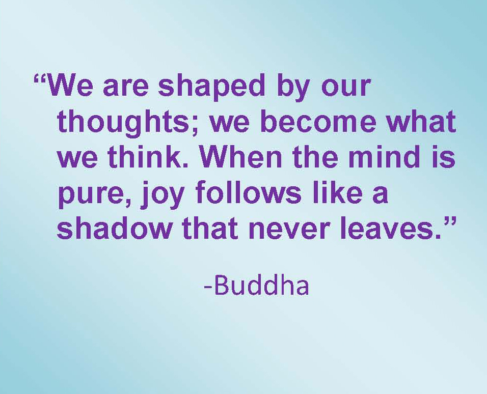 We are shaped by our thoughts; we become what we think. buddhist inspirational quotes