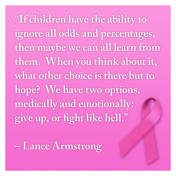 If children have the ability to ignore all odds and percentages, then may be we can learn from them cancer quotes