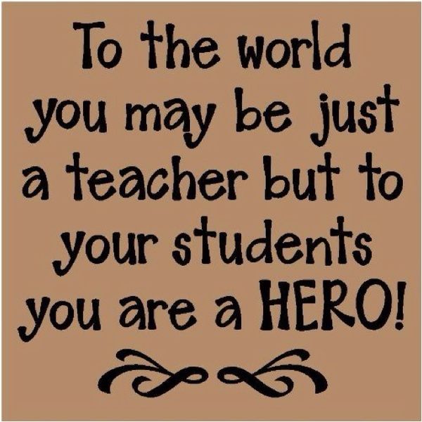 To the world you may be just a teacher but... teacher inspirational quotes