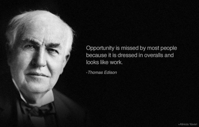 Opportunity is missed by most people because it is dressed in overalls and look like the work inspirational quotes by famous people