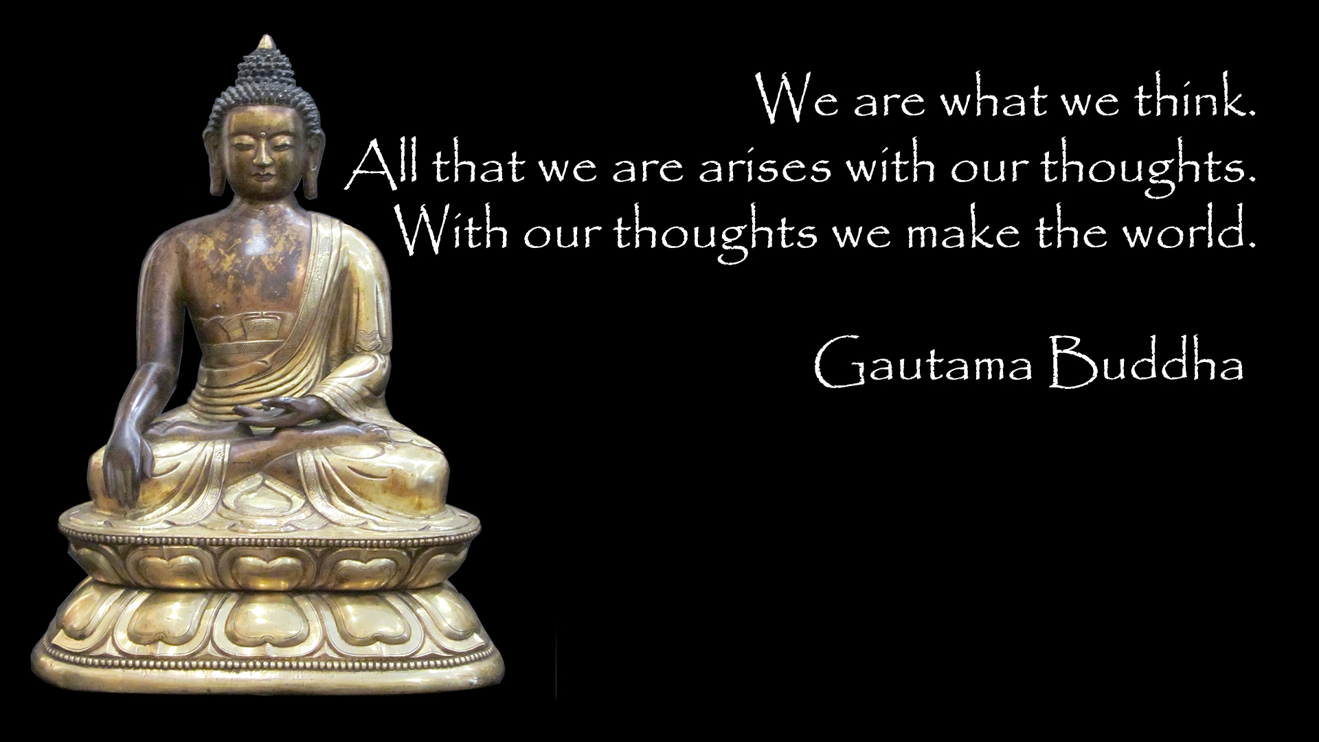 We are what we think. Al, that we are arises with our thoughts. With our thoughts we make the world buddhist quotes