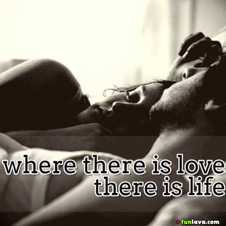 where there is love there is life