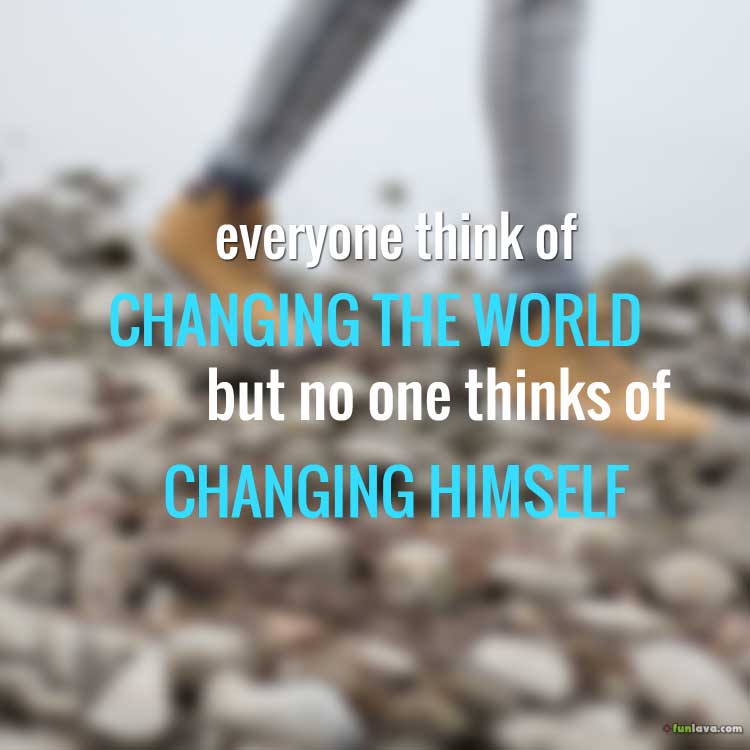 no one think of changing himself