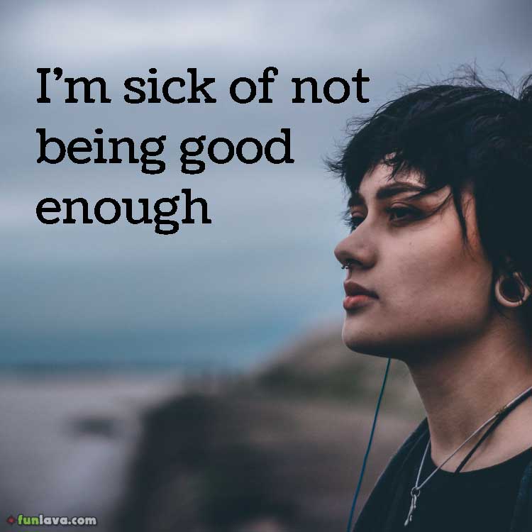 Sad Quotes About Not Being Good Enough Funlava Com