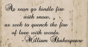 Fire With Snow - Shakespeare Quotes