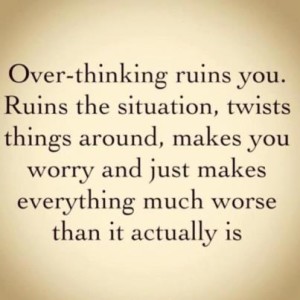 Overthinking Ruins everything - Wisdom Quotes