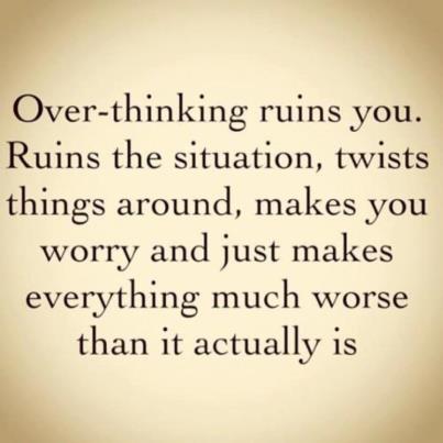 Overthinking Ruins everything - Wisdom Quotes