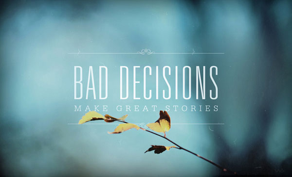 Bad Decisions - Wisdom Quotes