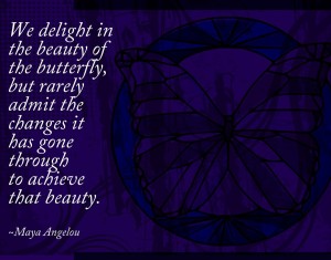 Delight in Beauty, butterfly - Maya Angelou Quotes