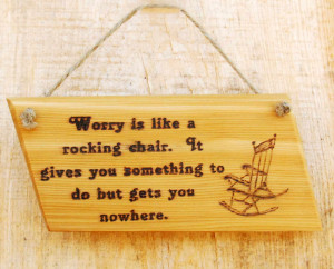 Worry, get's you nowhere - Wisdom Quotes