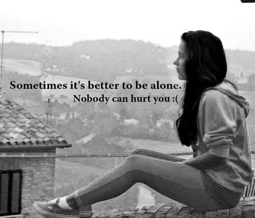 Its Better To Be Alone - Alone Quotes
