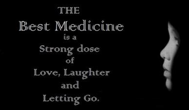 Best Medicine, Love Laugh and let go - Uplifting Quotes