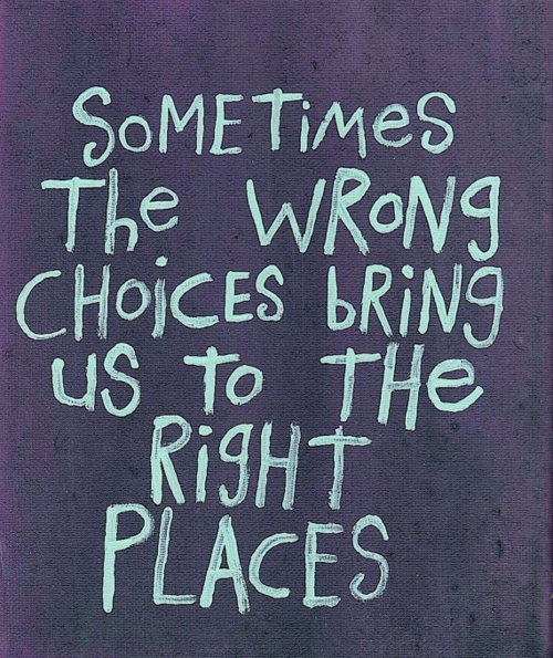 Wrong Choice, Right Place - Uplifting Quotes