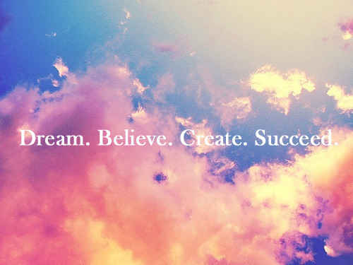Dream, Create, Success - Dream Quotes