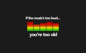 If the music is too loud, you are old - Weekend Wallpapers