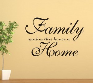 Family Makes a Home - Family Quotes And Saying