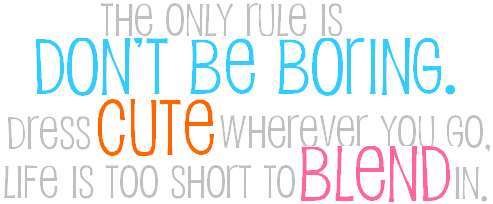 Only Rule, Don't be Boring - Cute Quotes