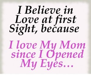 I Believe, I Love my Mom - Family Quotes And Saying