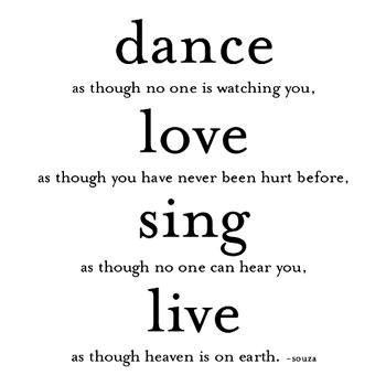 Dance, live, sing and live poems about life