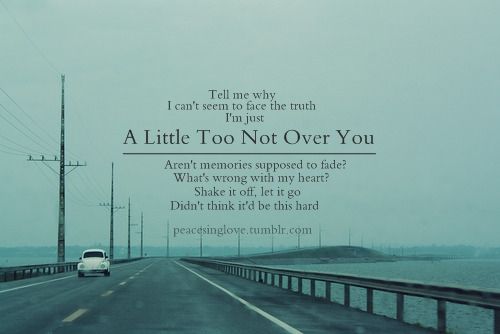 A Little too Not Over You - Quote About Letting Go