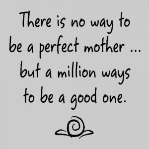 Perfect - Quotes About Mothers