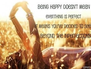 Everything Is Perfect - Quote About Being Happy