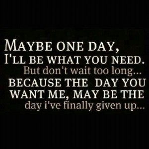 Maybe One Day - Quotes About Moving On