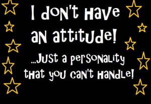 I don't have an attitude - Collections of Quote about Attitude