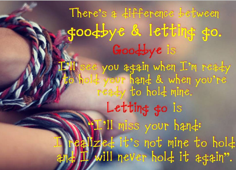There is difference between goodbye and letting go - Quote About Letting Go