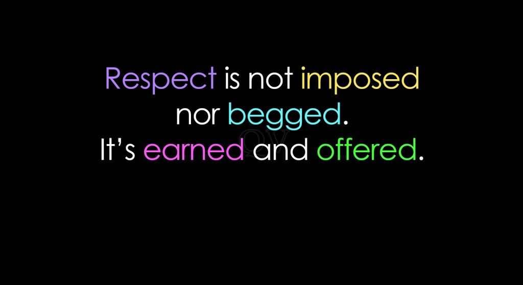 Respect Is Not Imposed - Quotes About Respect