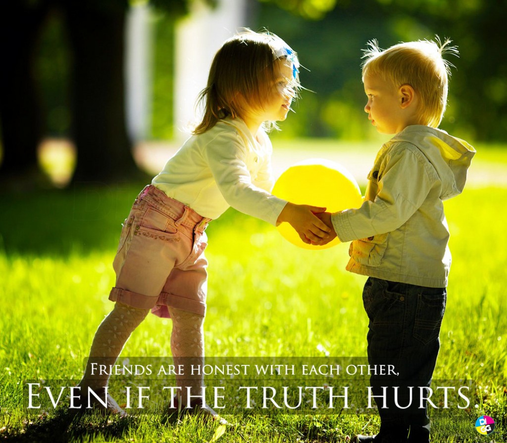Even if the truth hurts friendship day 2014