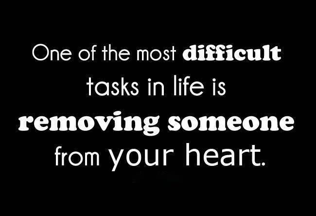 One of the most difficult tasks of life is removing someone from your heart inspirational quote for depression