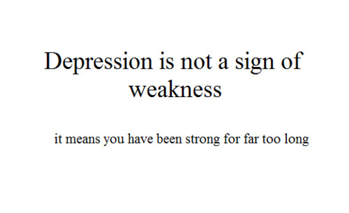 Depression is not a Sign Of Weakness inspirational quotes about depression