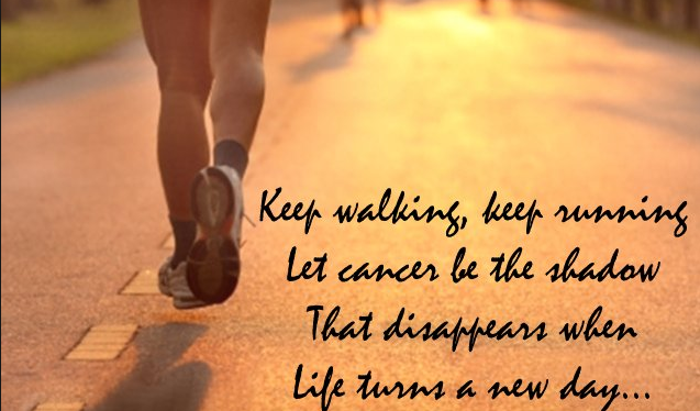Keep walking keep running let cancer be the shadow that disappears when life turns a new day inspirational quotes for cancer patients
