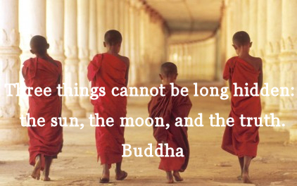 Three things cannot be long hidden; the sun, the moon and the truth buddhist inspirational quotes