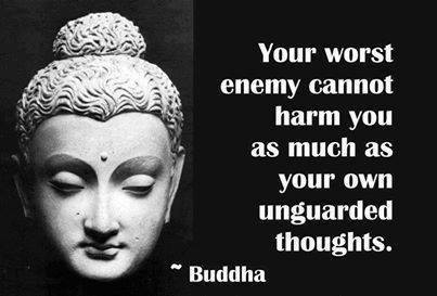 Your worst enemy cannot harm you as much as your own unguarded thoughts buddhist inspirational quotes
